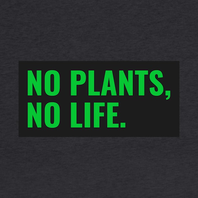 No Plants, No Life by Fit Designs